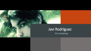 Javi Rodríguez
Art marketing
 