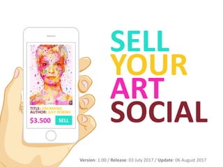 SELL
YOUR
ART
SOCIALTITLE: DREAMING
AUTHOR: JULY ROBINS
SELL$3.500
Version: 1.01 / Release: 03 July 2017 / Update: 26 August 2017
 