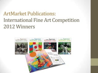 ArtMarket Publications:
International Fine Art Competition
2012 Winners
 