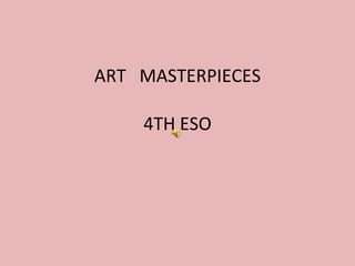 ART  MASTERPIECES 4TH ESO 