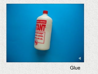 Glue
 