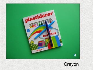 Crayon
 
