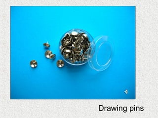 Drawing pins
 