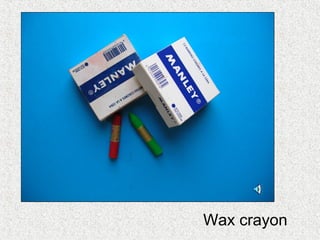 Wax crayon
 