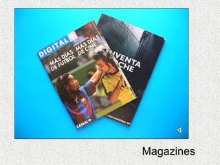 Magazines
 