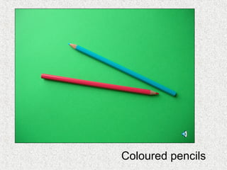 Coloured pencils
 