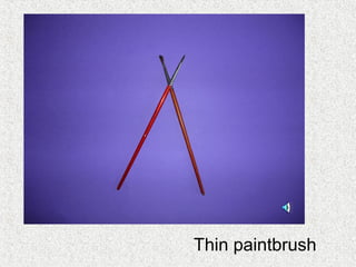 Thin paintbrush
 