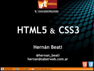 HTML5  &  CSS3 Hernán Beati @hernan_beati [email_address] 