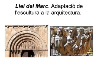 Llei del Marc. Adaptació de
l'escultura a la arquitectura.
 