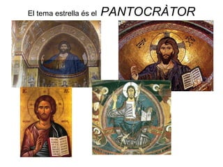 El tema estrella és el PANTOCRÀTOR
 