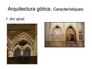 Arquitectura gòtica. Característiques:
1. Arc ojival.
 