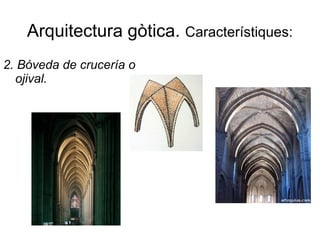 Arquitectura gòtica. Característiques:
2. Bóveda de crucería o
ojival.
 
