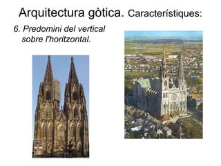 Arquitectura gòtica. Característiques:
6. Predomini del vertical
sobre l'horitzontal.
 