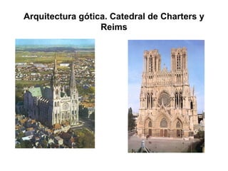 Arquitectura gótica. Catedral de Charters y
Reims
 