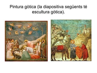 Pintura gòtica (la diapositiva següents té
escultura gòtica).
 