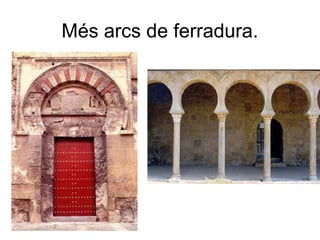 Més arcs de ferradura.
 