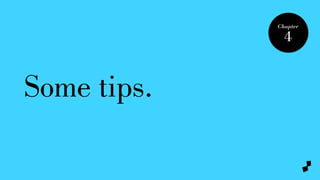 Some tips.
Chapter
4
 