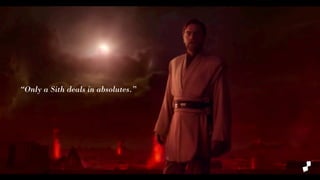 “Only a Sith deals in absolutes.”
 