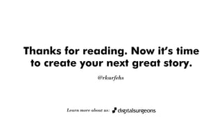 Thanks for reading. Now it’s time
to create your next great story.
- @rkurfehs
Learn more about us:
 