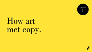 How art
met copy.
Chapter
1
 