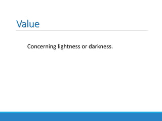 Value
Concerning lightness or darkness.
 