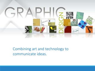 Combining art and technology to
communicate ideas.
 