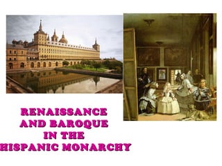 RENAISSANCE
AND BAROQUE
IN THE
HISPANIC MONARCHY

 