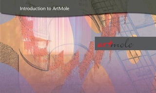Introduction to ArtMole




                          w   w   w   .   a   r   t   m   o   l   e   .   c   o   m
 