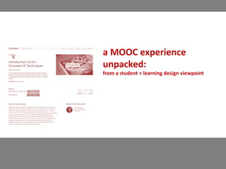 a MOOC experience
unpacked:
from a student + learning design viewpoint
 