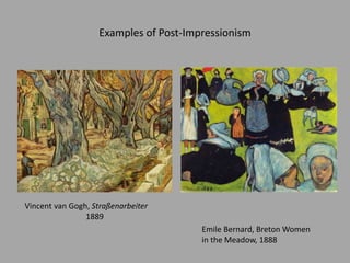 Examples of Post-Impressionism
Vincent van Gogh, Straßenarbeiter
1889
Emile Bernard, Breton Women
in the Meadow, 1888
 