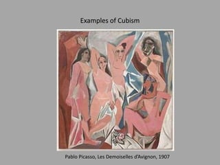 Examples of Cubism
Pablo Picasso, Les Demoiselles d’Avignon, 1907
 