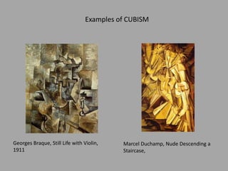 Georges Braque, Still Life with Violin,
1911
Marcel Duchamp, Nude Descending a
Staircase,
Examples of CUBISM
 