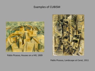 Pablo Picasso, Houses on a Hill, 1909
Pablo Picasso, Landscape at Ceret, 1911
Examples of CUBISM
 