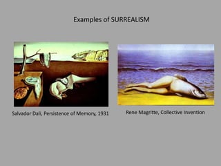 Salvador Dali, Persistence of Memory, 1931 Rene Magritte, Collective Invention
Examples of SURREALISM
 