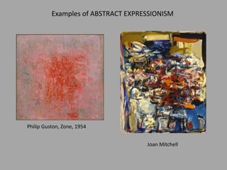 Philip Guston, Zone, 1954
Joan Mitchell
Examples of ABSTRACT EXPRESSIONISM
 