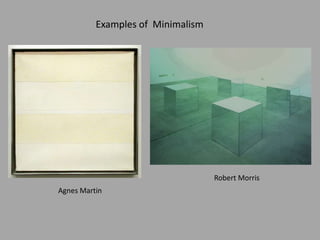 Agnes Martin
Examples of Minimalism
Robert Morris
 