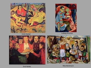 Erich Heckel Ludwig Kirchner
Emil Nolde Max Beckmann
 