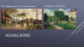 NOTABLE WORKS
The Stagecoach at Louveciennes Garden at Pontoise
 