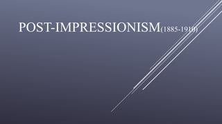 POST-IMPRESSIONISM(1885-1910)
 