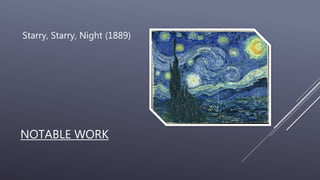 NOTABLE WORK
Starry, Starry, Night (1889)
 