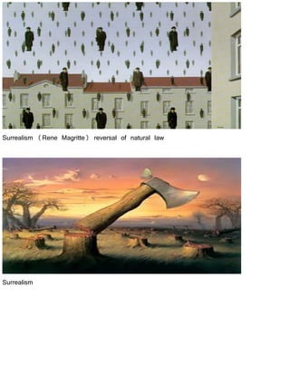 Surrealism (Rene Magritte) reversal of natural law
Surrealism
 