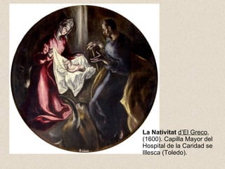 La Nativitat   d’El Greco , (1600).  Capilla Mayor del Hospital de la Caridad se Illesca (Toledo). 