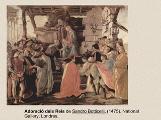 Adoració dels Reis  de  Sandro Botticelli , ( 1475). National Gallery, Londres.   