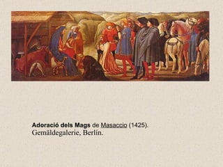 Adoració dels Mags  de  Masaccio  (1425).  Gemäldegalerie, Berlín. 