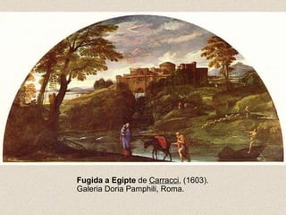 Fugida a Egipte  de  Carracci , (1603). Galeria Doria Pamphili, Roma.  