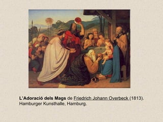 L’Adoració dels Mags  de  Friedrich Johann Overbeck  (1813).   Hamburger Kunsthalle, Hamburg. 