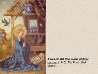 Adoració del Nen Jesús  d’Stefan Lochner  (1445). Alte Pinakothek, Munich. 