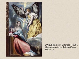 L’Anunciació  d’  El Greco  (1600).  Museo de Arte de Toledo (Ohio, EE. UU.) 