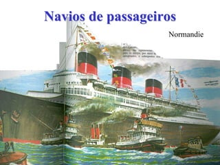Navios de passageirosNavios de passageiros
Normandie
 