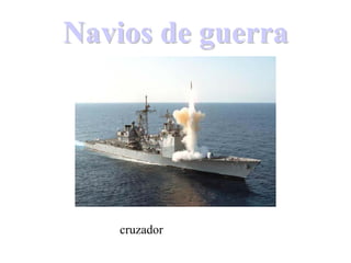 Navios de guerraNavios de guerra
cruzador
 